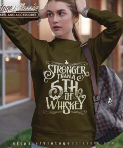 Stronger Than A Fifth Of Whiskey Sweatshirt
