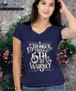 Stronger Than A Fifth Of Whiskey V Neck TShirt