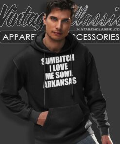 Sumbitch I Love Me Some Arkansas Hoodie