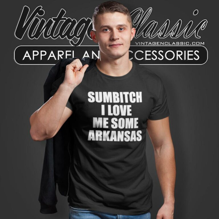 Sumbitch I Love Me Some Arkansas T Shirt Sumbitch I Love Me Some Arkansas T Shirt