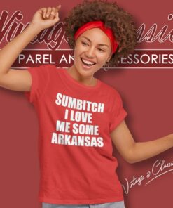 Sumbitch I Love Me Some Arkansas Women T Shirt