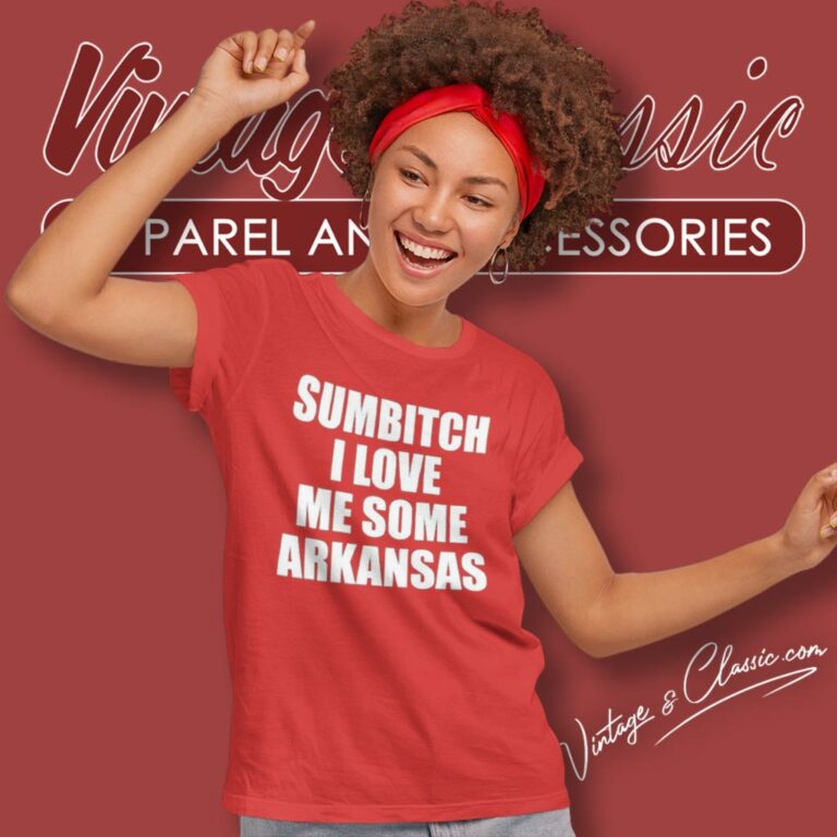 Sumbitch I Love Me Some Arkansas Women T Shirt Sumbitch I Love Me Some Arkansas Women T Shirt
