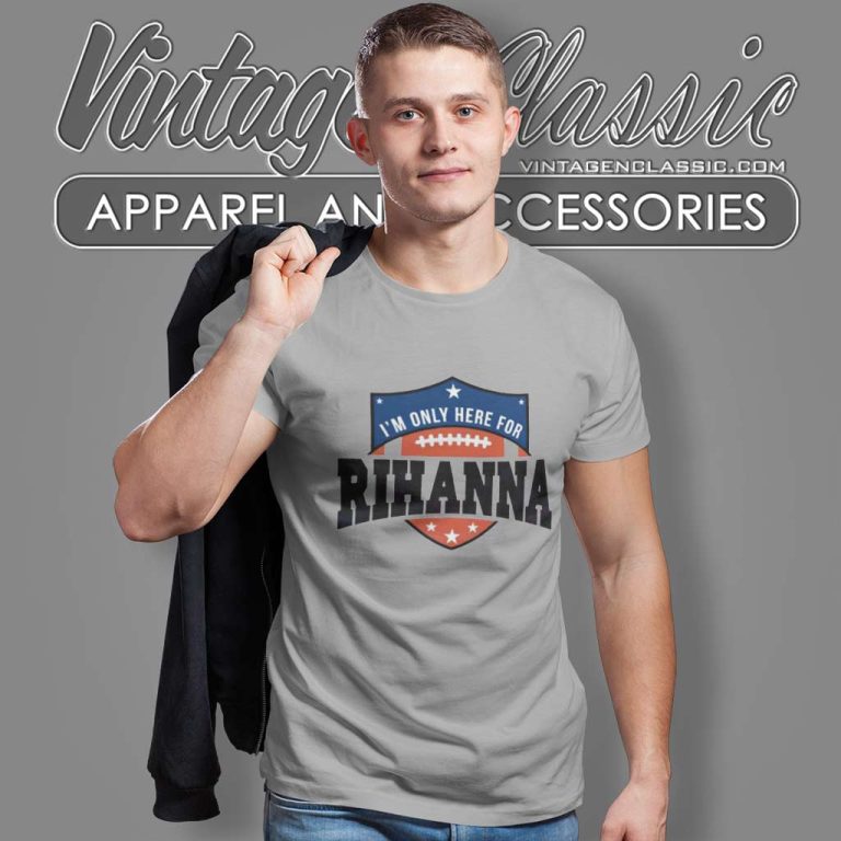 Super Bowl 2023 Shirt I'm Only Here For Rihanna T Shirt Super Bowl 2023 Shirt I'm Only Here For Rihanna T Shirt