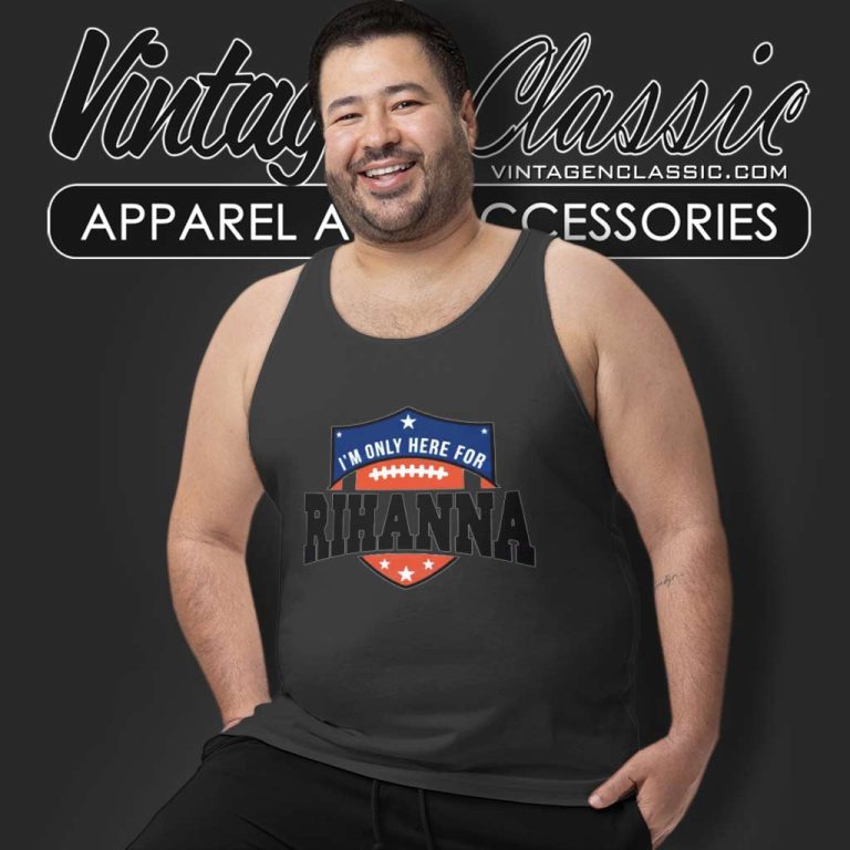 Super Bowl 2023 Shirt I'm Only Here For Rihanna Tank Top Racerback Super Bowl 2023 Shirt I'm Only Here For Rihanna Tank Top Racerback