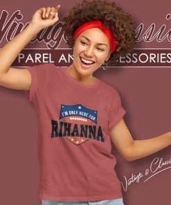 Super Bowl 2023 Shirt I'm Only Here For Rihanna Women TShirt