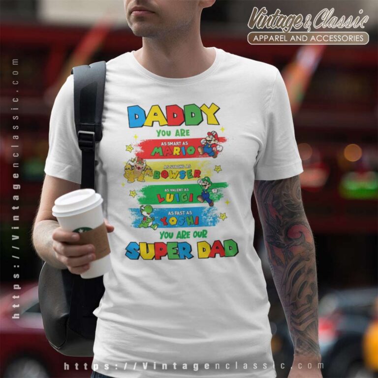Super Mario Daddy You Are Super Dad T Shirt Super Mario Daddy You Are Super Dad T Shirt