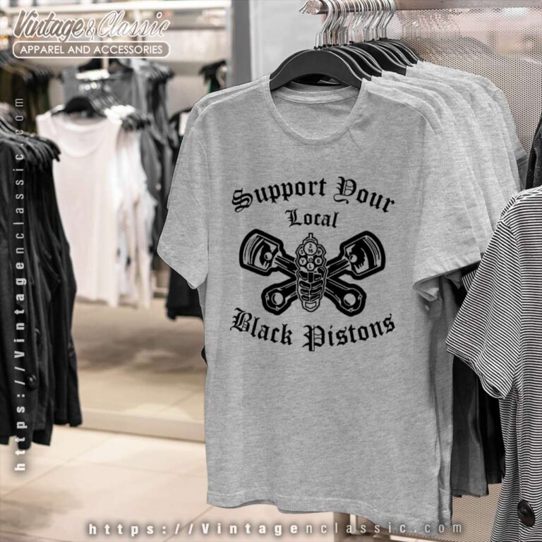 Support Your Local Black Pistons T Shirt Shop Support Your Local Black Pistons T Shirt Shop
