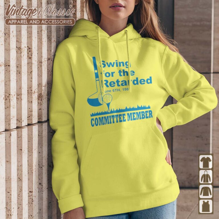 Swing For The Retarded Shirt June 6th 1982 Committee Member Hoodie 2 Swing For The Retarded Shirt June 6th 1982 Committee Member Hoodie 2
