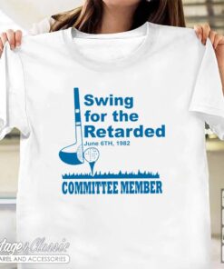 Swing For The Retarded Shirt June 6th 1982 Committee Member Tshirt