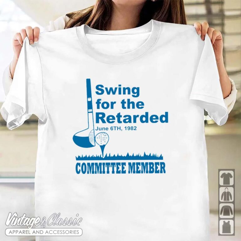 Swing For The Retarded Shirt June 6th 1982 Committee Member Tshirt Swing For The Retarded Shirt June 6th 1982 Committee Member Tshirt