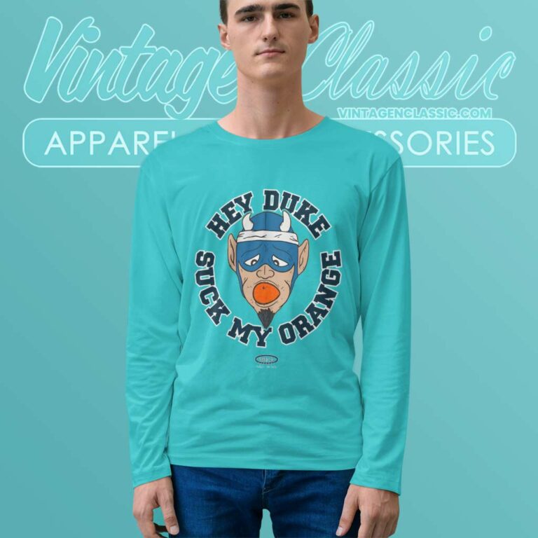 Syracuse Shirt Hey Duke Suck My Orange Long Sleeve Tee Syracuse Shirt Hey Duke Suck My Orange Long Sleeve Tee
