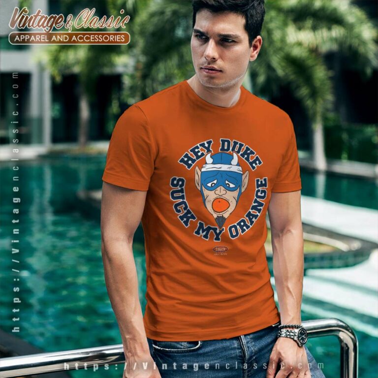 Syracuse Shirt Hey Duke Suck My Orange T Shirt Syracuse Shirt Hey Duke Suck My Orange T Shirt