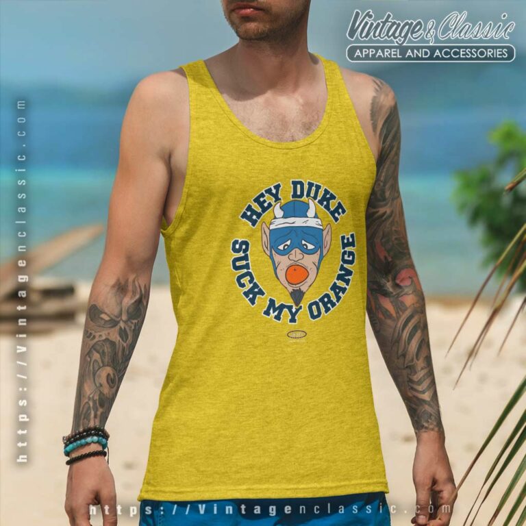 Syracuse Shirt Hey Duke Suck My Orange Tank Top Racerback Syracuse Shirt Hey Duke Suck My Orange Tank Top Racerback