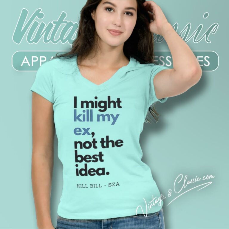 Sza Shirt Lyrics Kill Bill I Might Kill My Ex V Neck TShirt Sza Shirt Lyrics Kill Bill I Might Kill My Ex V Neck TShirt