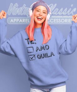 Te Amo Tequila Funny Sweatshirt