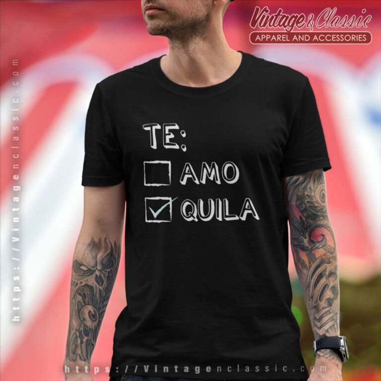 Te Amo Tequila Funny T Shirt Te Amo Tequila Funny T Shirt