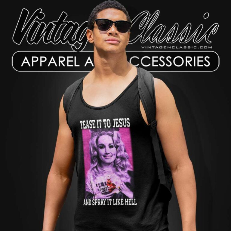 Tease It To Jesus And Spray It To Hell Dolly Parton Tank Top Racerback Tease It To Jesus And Spray It To Hell Dolly Parton Tank Top Racerback