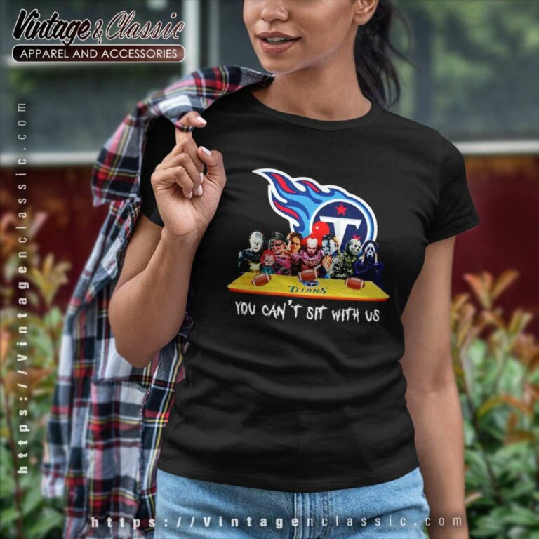 Tennessee Titans Shirt Horror Movies You Cant Sit With Us Women TShirt Tennessee Titans Shirt Horror Movies You Cant Sit With Us Women TShirt