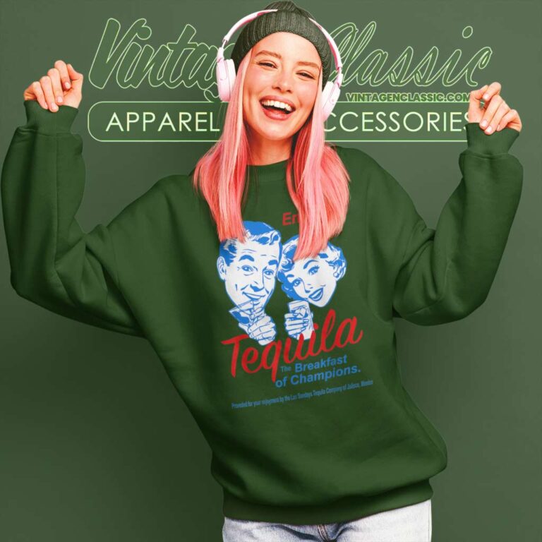 Tequila Breakfast Of Champions Sweatshirt Tequila Breakfast Of Champions Sweatshirt