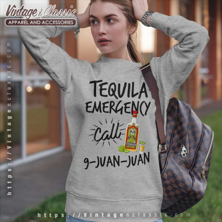 Tequila Emergency Call 9 Juan Juan Sweatshirt Tequila Emergency Call 9 Juan Juan Sweatshirt