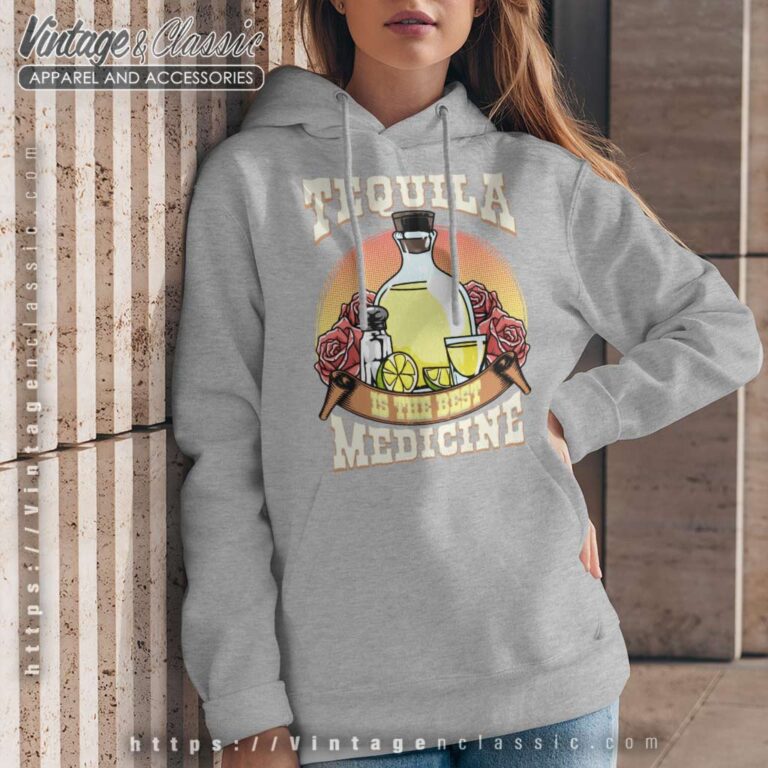 Tequila Is The Best Medicine Hoodie Tequila Is The Best Medicine Hoodie