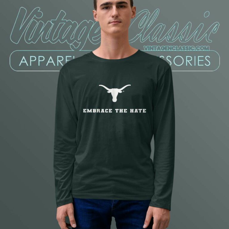 Texas Embrace The Hate Long Sleeve Tee Texas Embrace The Hate Long Sleeve Tee