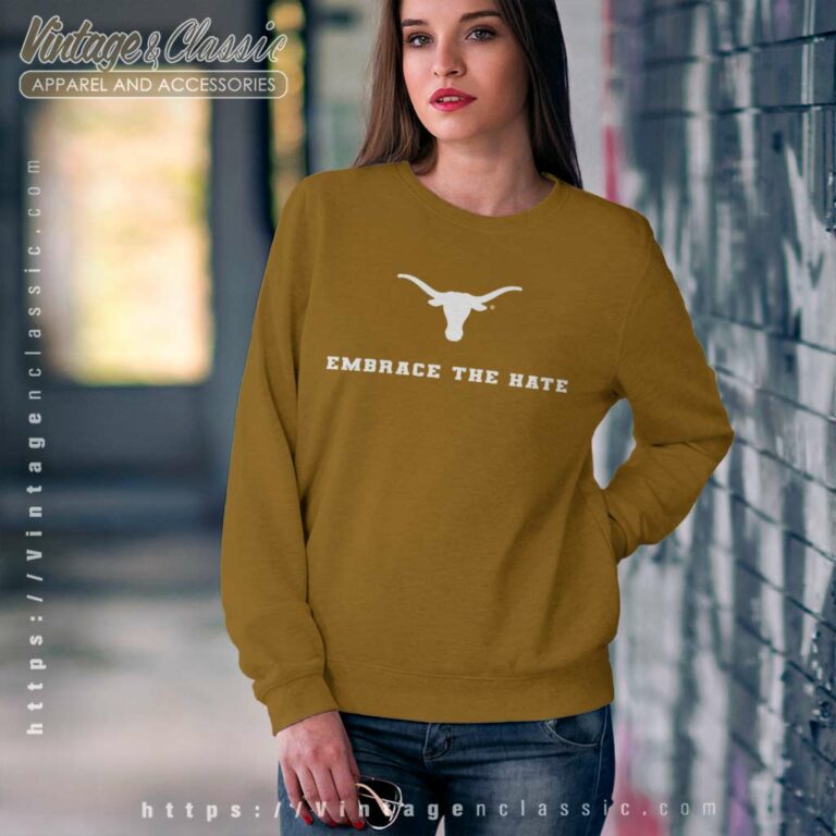 Texas Embrace The Hate Sweatshirt Texas Embrace The Hate Sweatshirt