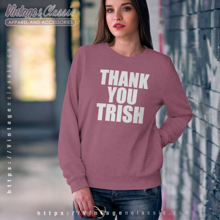Thank You Trish Sweatshirt Thank You Trish Sweatshirt