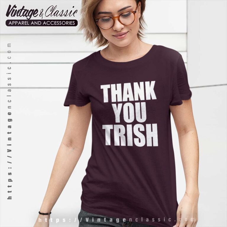 Thank You Trish T Shirt Thank You Trish T Shirt