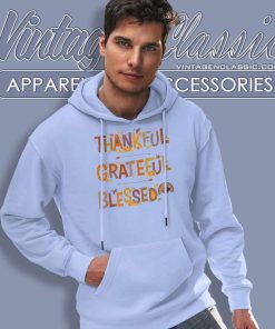Thankful Grateful Blessed Shirt Thanksgiving 2023 Hoodie