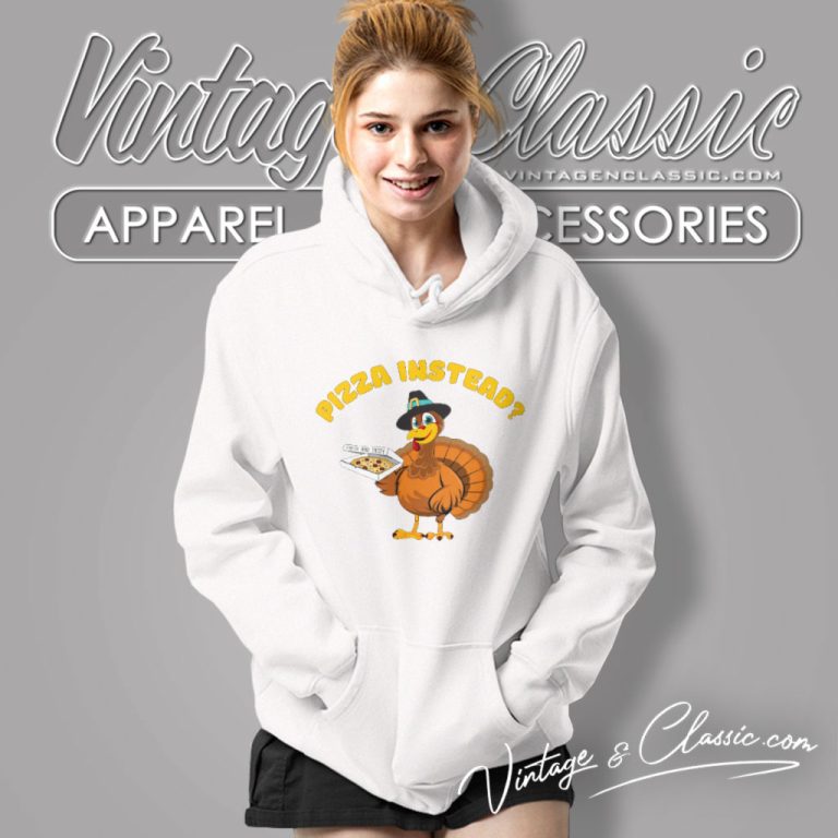 Thanksgiving Pizza Instead Hoodie Thanksgiving Pizza Instead Hoodie