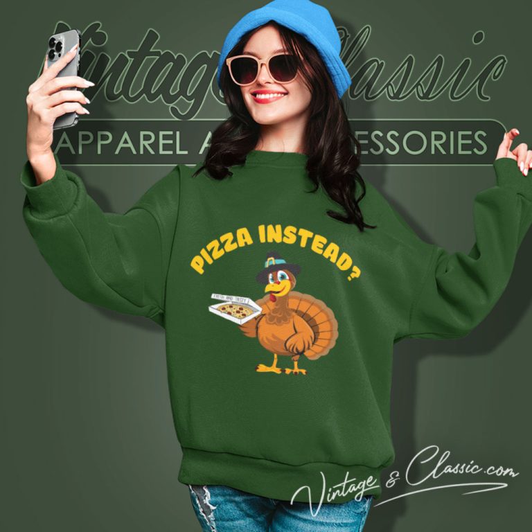 Thanksgiving Pizza Instead Sweatshirt Thanksgiving Pizza Instead Sweatshirt