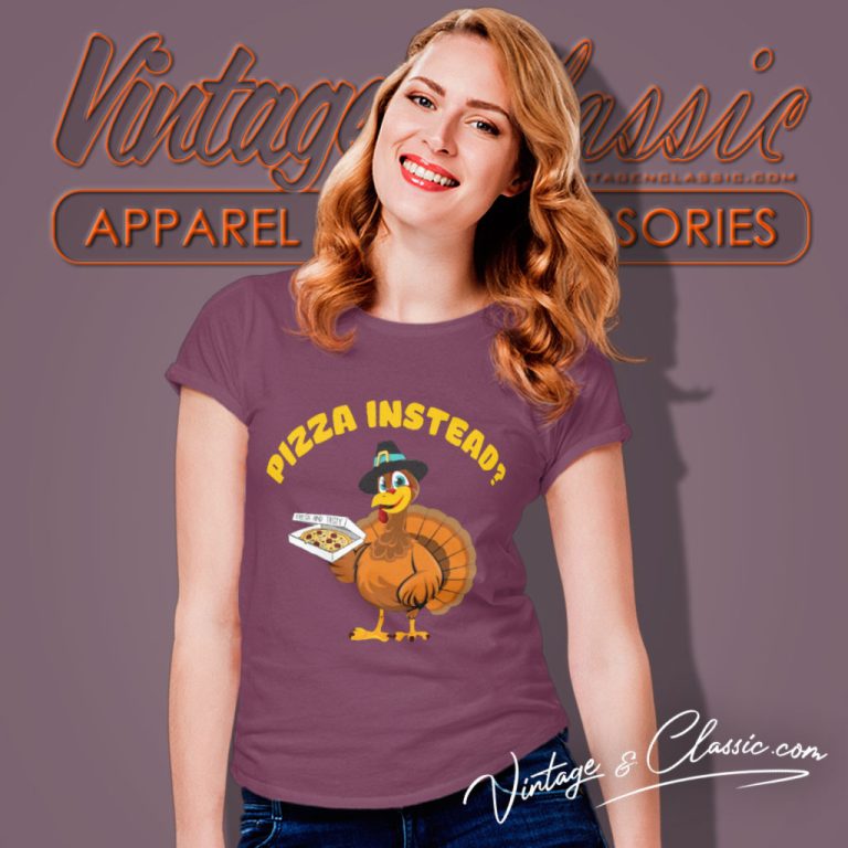 Thanksgiving Pizza Instead Women T Shirt Thanksgiving Pizza Instead Women T Shirt