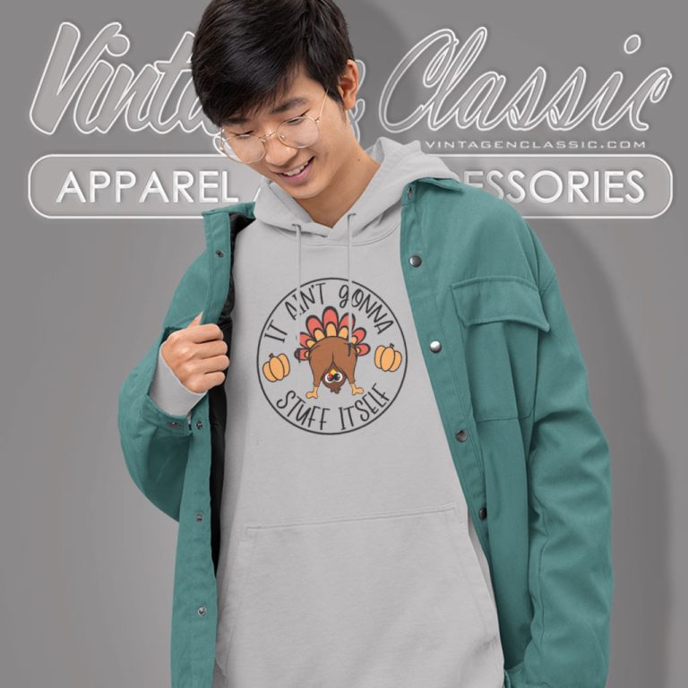 Thanksgiving Shirt It Aint Gonna Stuff Itself Hoodie Thanksgiving Shirt It Aint Gonna Stuff Itself Hoodie