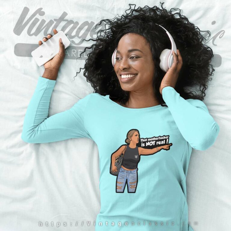 That Motherfucker Is Not Real Long Sleeve Tee That Motherfucker Is Not Real Long Sleeve Tee