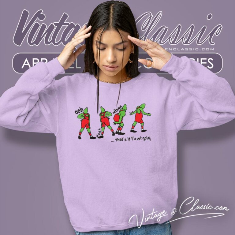 Thats It Im Not Going Funny Grinch Sweatshirt Thats It Im Not Going Funny Grinch Sweatshirt