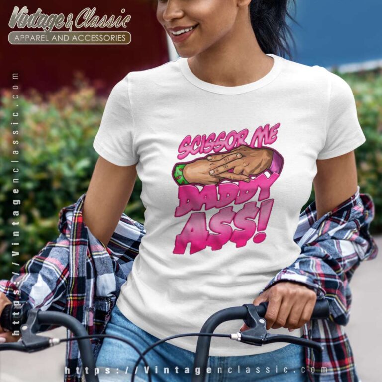 The Acclaimed Scissor Me Daddy Ass Women TShirt The Acclaimed Scissor Me Daddy Ass Women TShirt