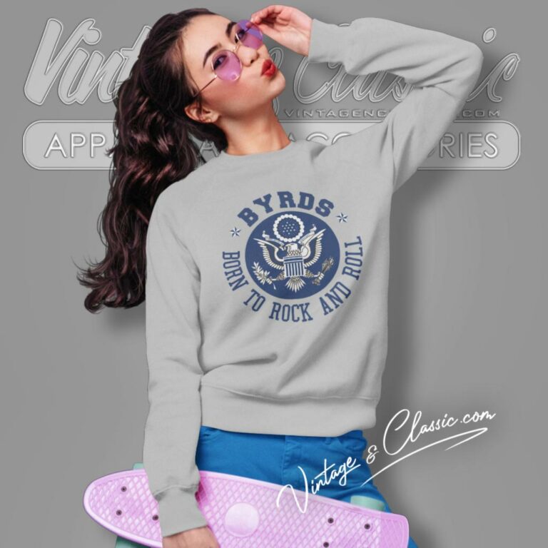 The Byrds Shirt Born To Rock And Roll 1973 Sweatshirt The Byrds Shirt Born To Rock And Roll 1973 Sweatshirt