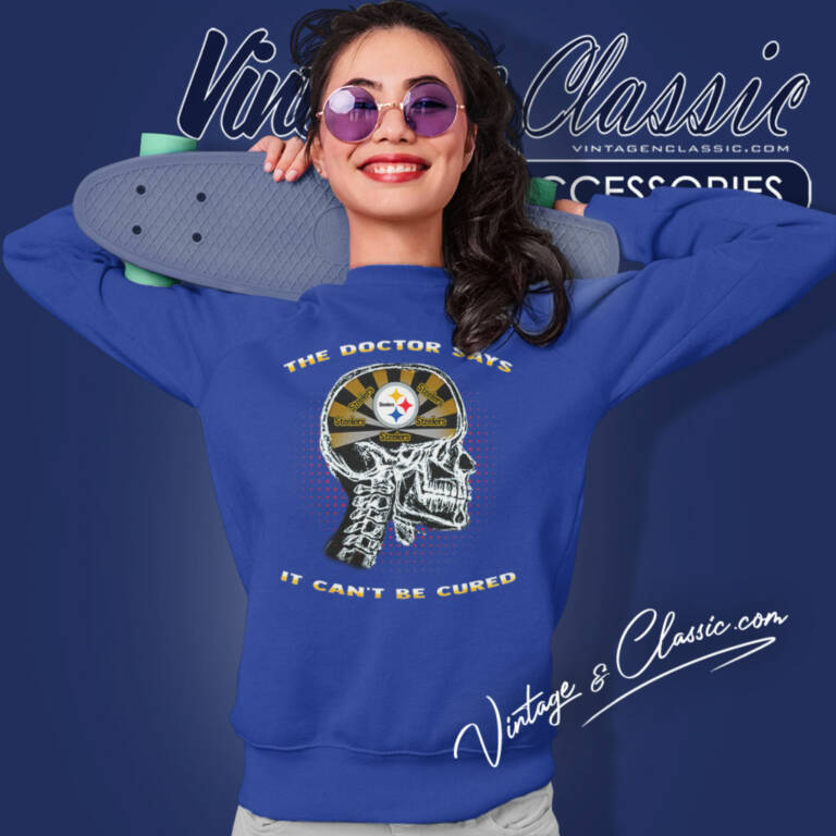 The Doctor Says It Cant Be Cured Steelers Sweatshirt The Doctor Says It Cant Be Cured Steelers Sweatshirt