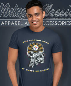 The Doctor Says It Cant Be Cured Steelers Shirt 4 The Doctor Says It Cant Be Cured Steelers T Shirt