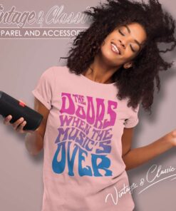 The Doors Shirt When The Musics Over 6 The Doors Shirt When The Musics Over Women TShirt