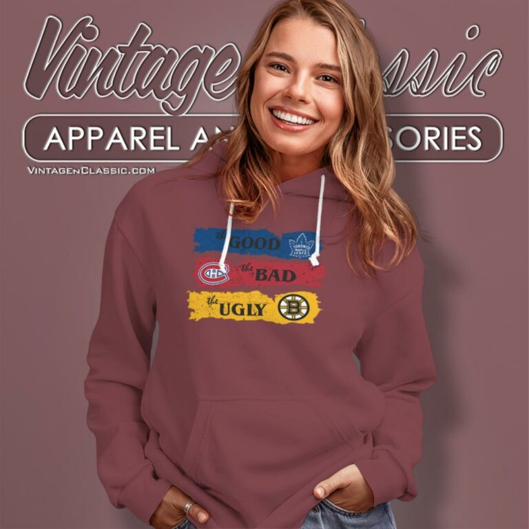 The Good Toronto Maple Leafs The Bad Montreal Canadiens The Ugly Boston Bruins Hoodie The Good Toronto Maple Leafs The Bad Montreal Canadiens The Ugly Boston Bruins Hoodie
