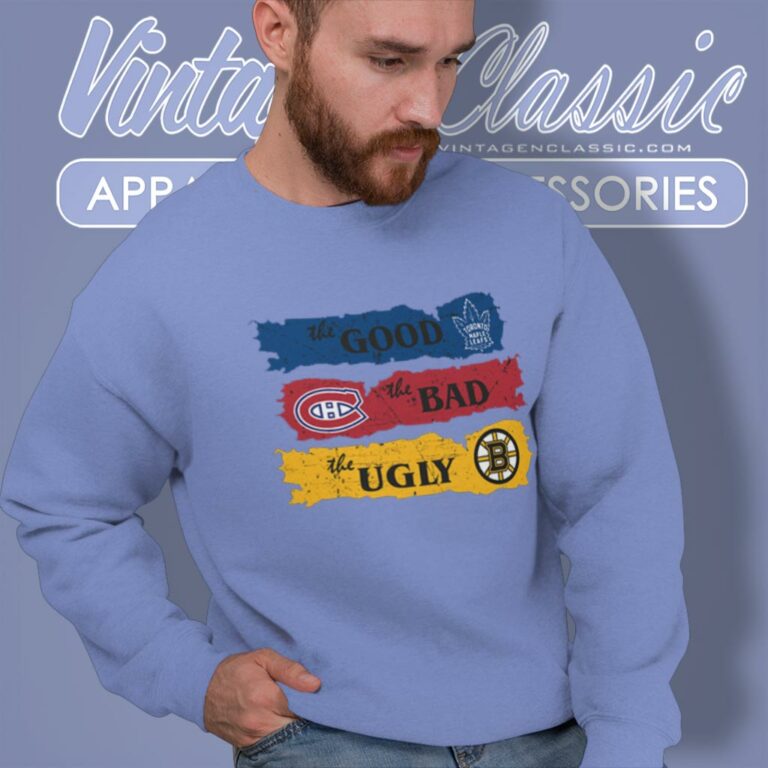The Good Toronto Maple Leafs The Bad Montreal Canadiens The Ugly Boston Bruins Sweatshirt The Good Toronto Maple Leafs The Bad Montreal Canadiens The Ugly Boston Bruins Sweatshirt