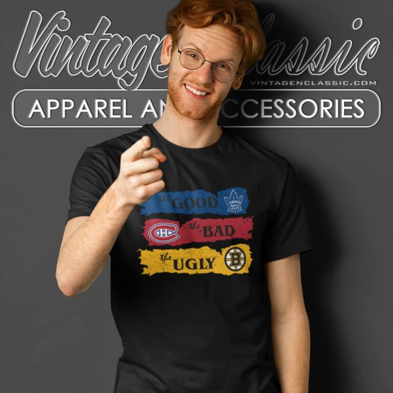 The Good Toronto Maple Leafs The Bad Montreal Canadiens The Ugly Boston Bruins T Shirt The Good Toronto Maple Leafs The Bad Montreal Canadiens The Ugly Boston Bruins T Shirt