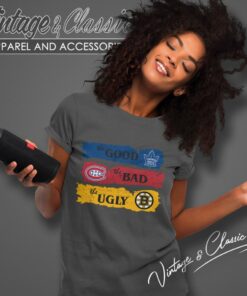 The Good Toronto Maple Leafs The Bad Montreal Canadiens The Ugly Boston Bruins Women T Shirt
