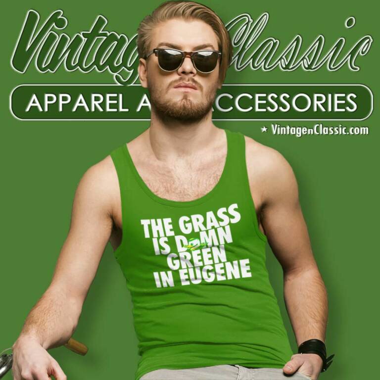 The Grass Is Damn Green In Eugene Tank Top Racerback The Grass Is Damn Green In Eugene Tank Top Racerback