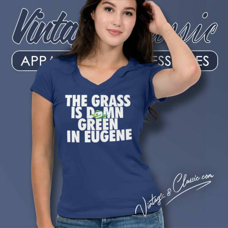The Grass Is Damn Green In Eugene V Neck TShirt The Grass Is Damn Green In Eugene V Neck TShirt