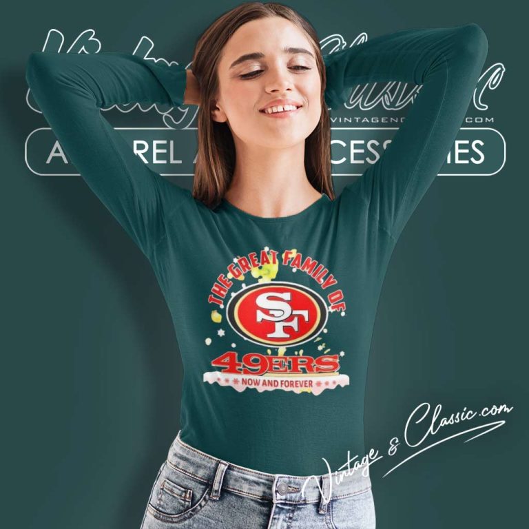 The Great Family Of San Francisco 49ers Now And Forever Long Sleeve Tee The Great Family Of San Francisco 49ers Now And Forever Long Sleeve Tee