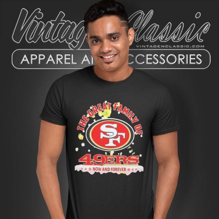 The Great Family Of San Francisco 49ers Now And Forever T Shirt The Great Family Of San Francisco 49ers Now And Forever T Shirt