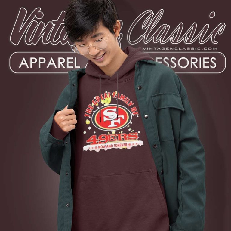 The Great Family Of San Francisco 49ers Now And Forever The Great Family Of San Francisco 49ers Now And Forever Hoodie The Great Family Of San Francisco 49ers Now And Forever The Great Family Of San Francisco 49ers Now And Forever Hoodie